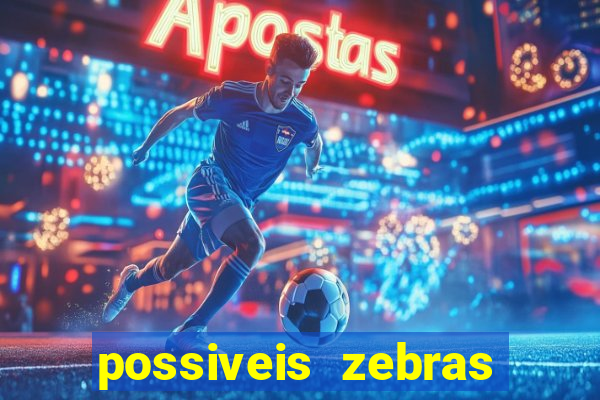 possiveis zebras futebol hoje